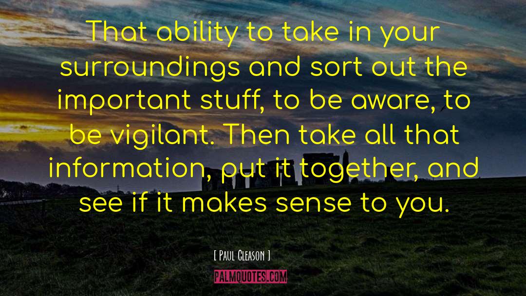 Paul Gleason Quotes: That ability to take in
