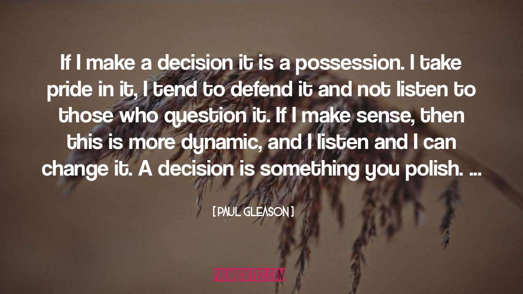 Paul Gleason Quotes: If I make a decision