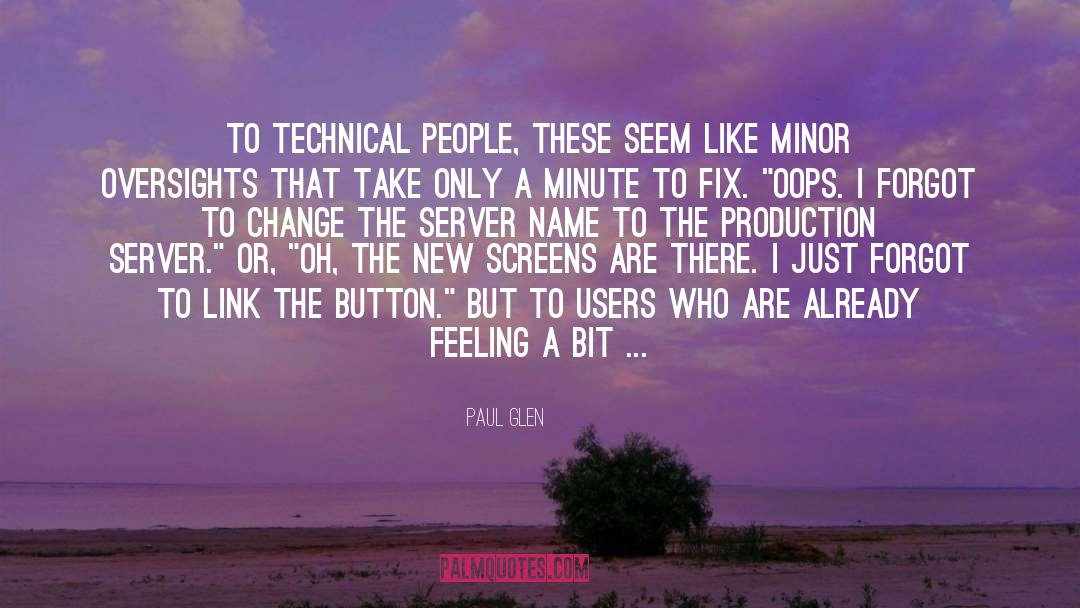 Paul Glen Quotes: To technical people, these seem