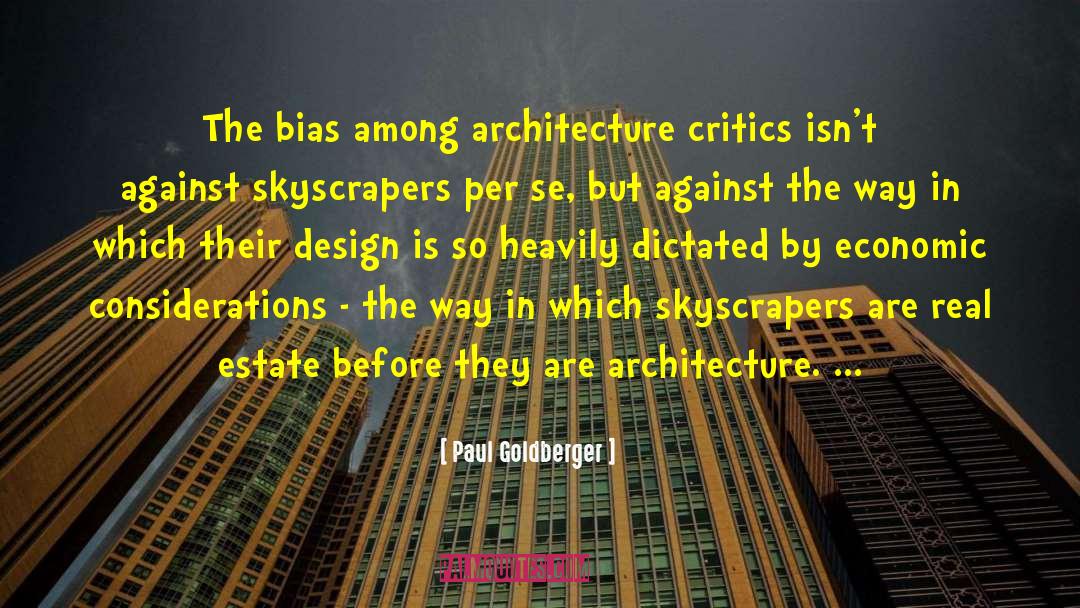 Paul Goldberger Quotes: The bias among architecture critics