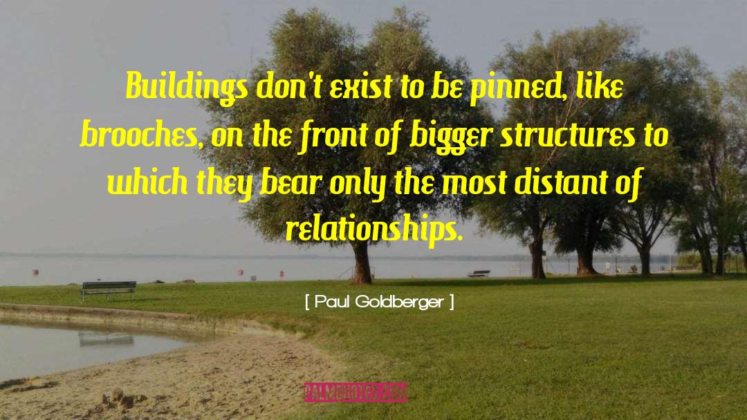 Paul Goldberger Quotes: Buildings don't exist to be