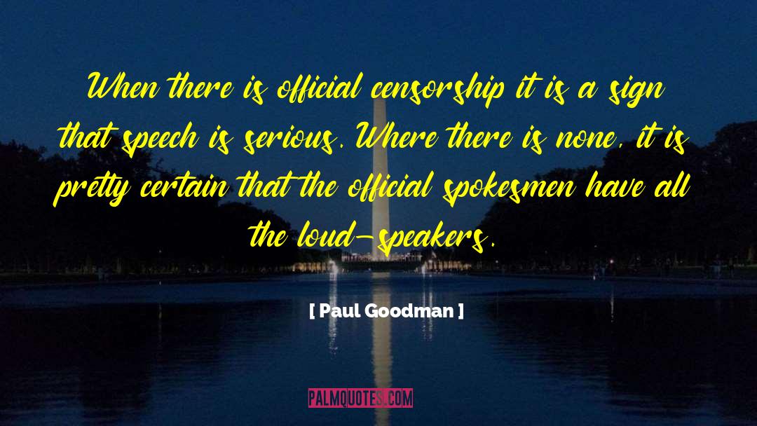 Paul Goodman Quotes: When there is official censorship