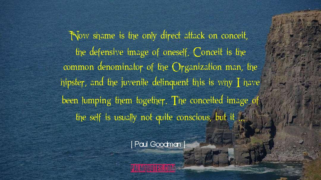 Paul Goodman Quotes: Now shame is the only