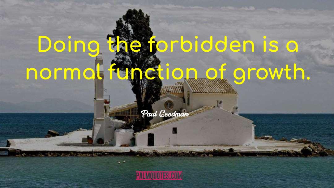 Paul Goodman Quotes: Doing the forbidden is a