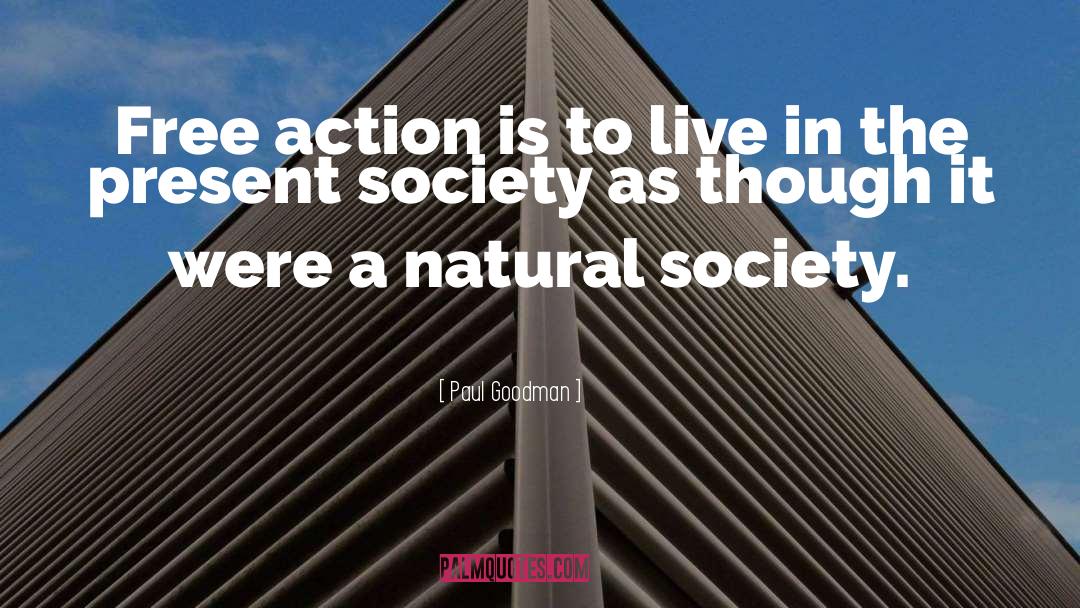 Paul Goodman Quotes: Free action is to live