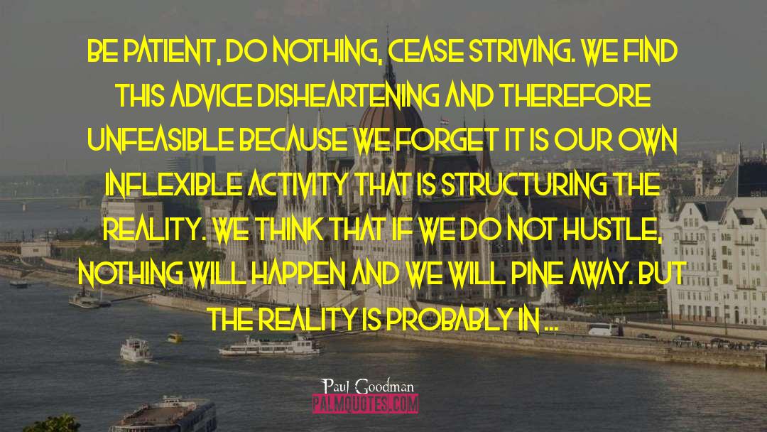 Paul Goodman Quotes: Be patient, do nothing, cease