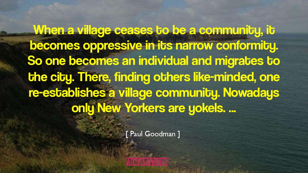 Paul Goodman Quotes: When a village ceases to