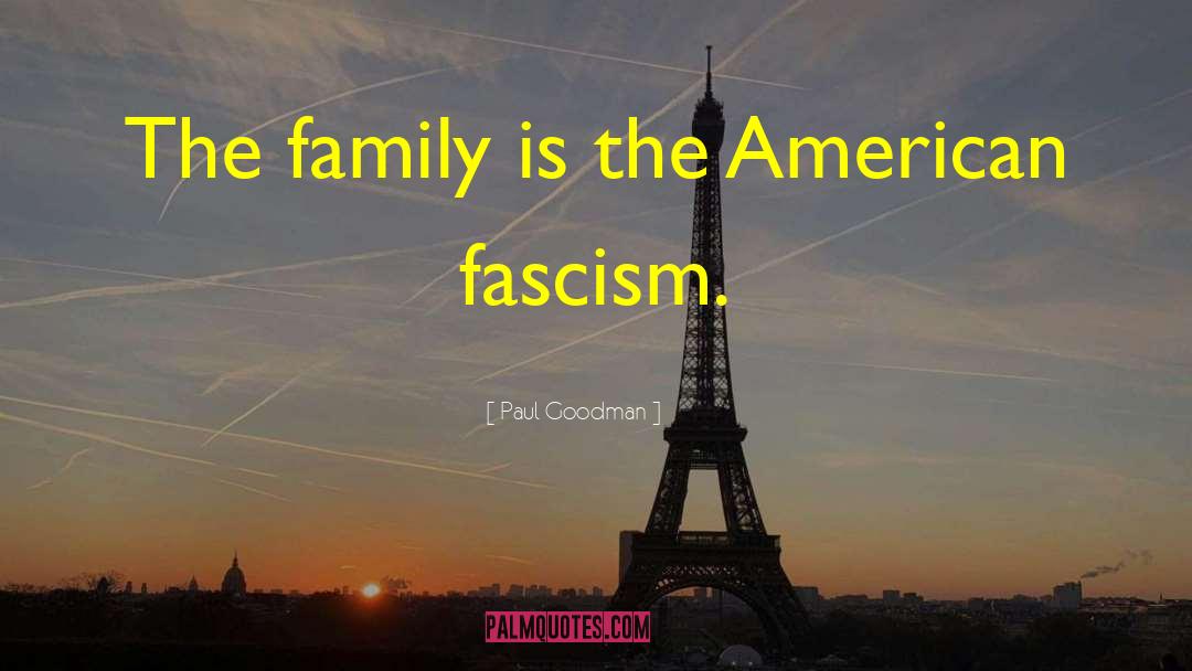 Paul Goodman Quotes: The family is the American