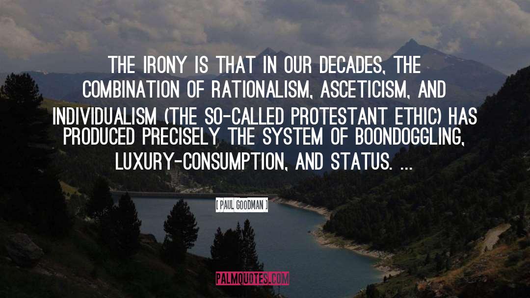 Paul Goodman Quotes: The irony is that in
