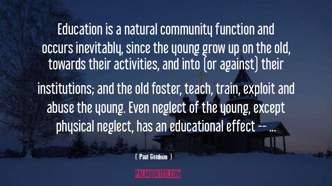 Paul Goodman Quotes: Education is a natural community