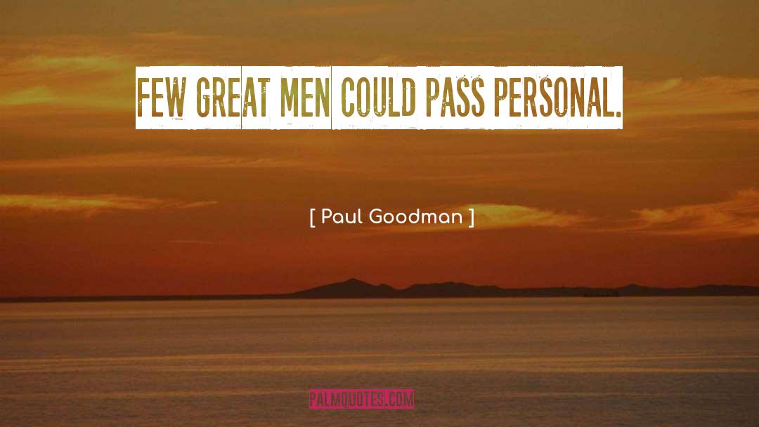 Paul Goodman Quotes: Few great men could pass
