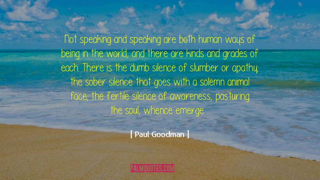 Paul Goodman Quotes: Not speaking and speaking are