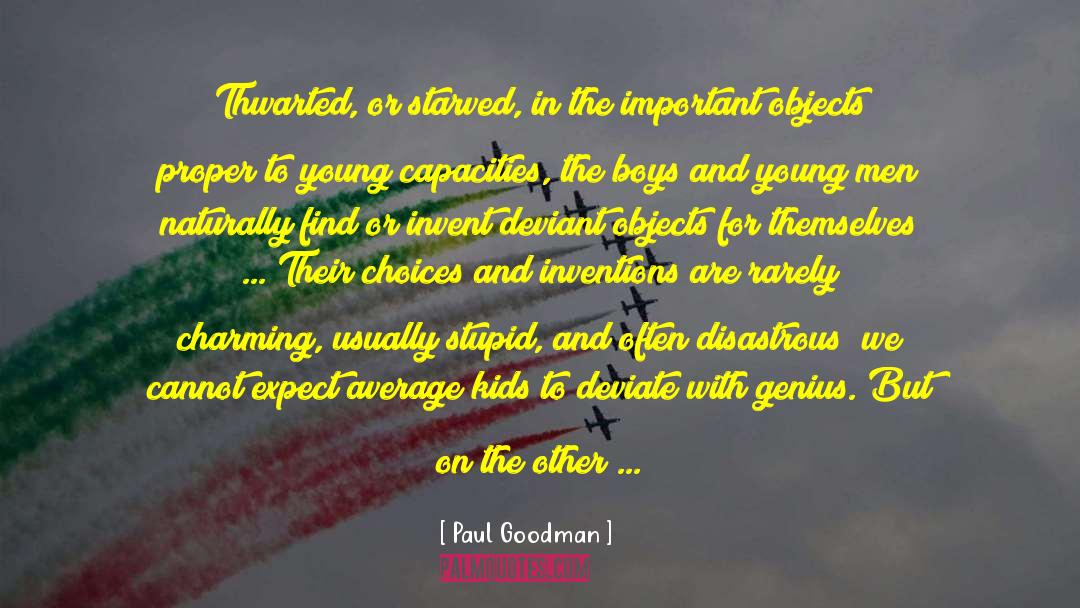 Paul Goodman Quotes: Thwarted, or starved, in the