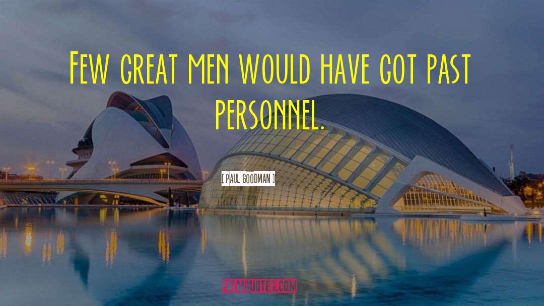 Paul Goodman Quotes: Few great men would have