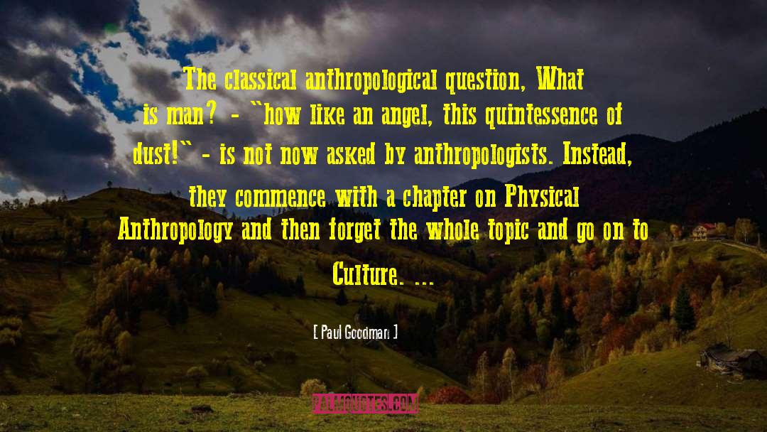 Paul Goodman Quotes: The classical anthropological question, What