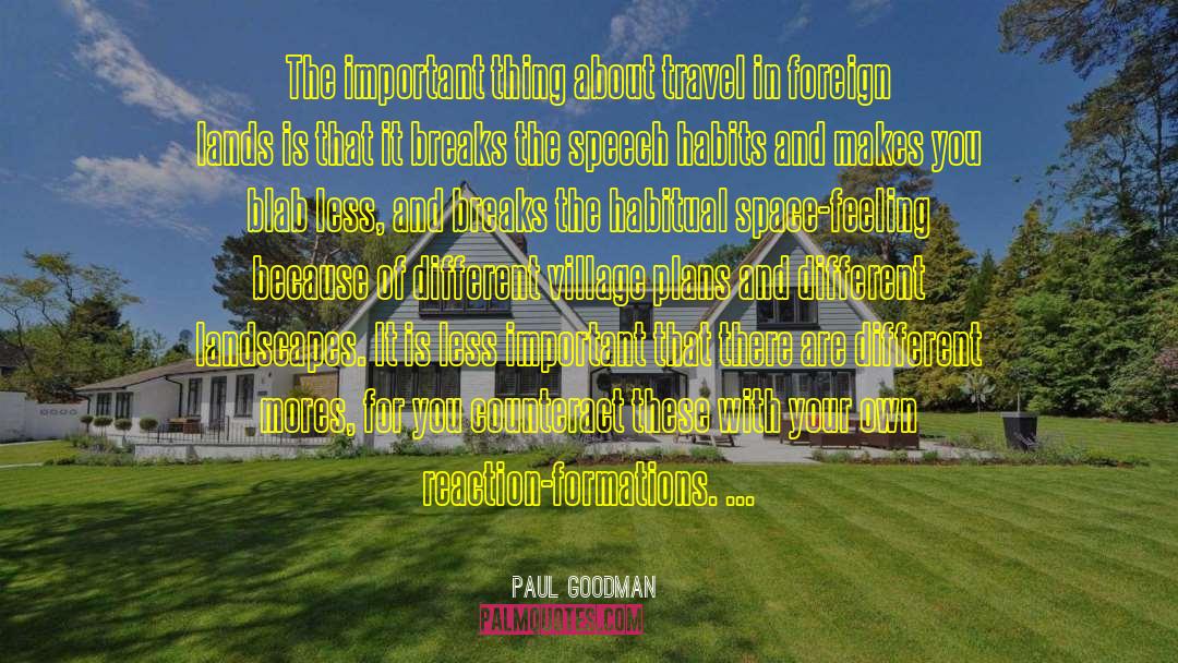 Paul Goodman Quotes: The important thing about travel