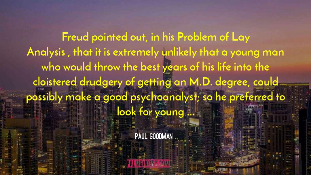 Paul Goodman Quotes: Freud pointed out, in his