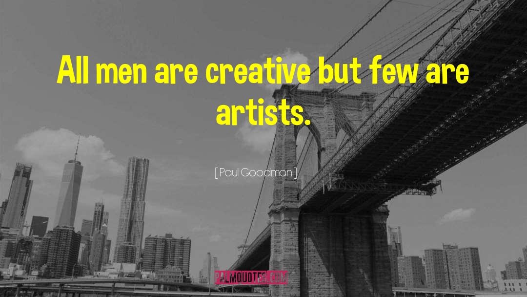 Paul Goodman Quotes: All men are creative but