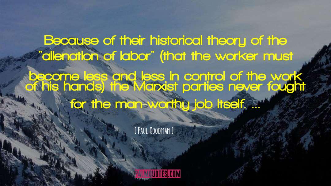 Paul Goodman Quotes: Because of their historical theory