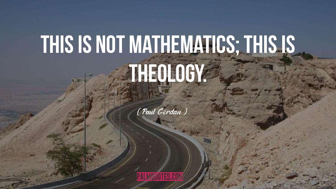 Paul Gordan Quotes: This is not mathematics; this