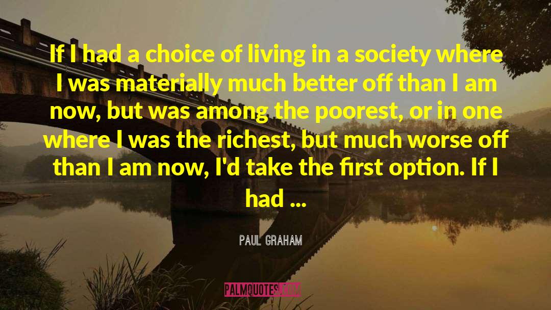 Paul Graham Quotes: If I had a choice