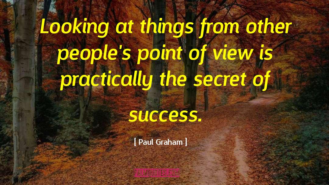 Paul Graham Quotes: Looking at things from other