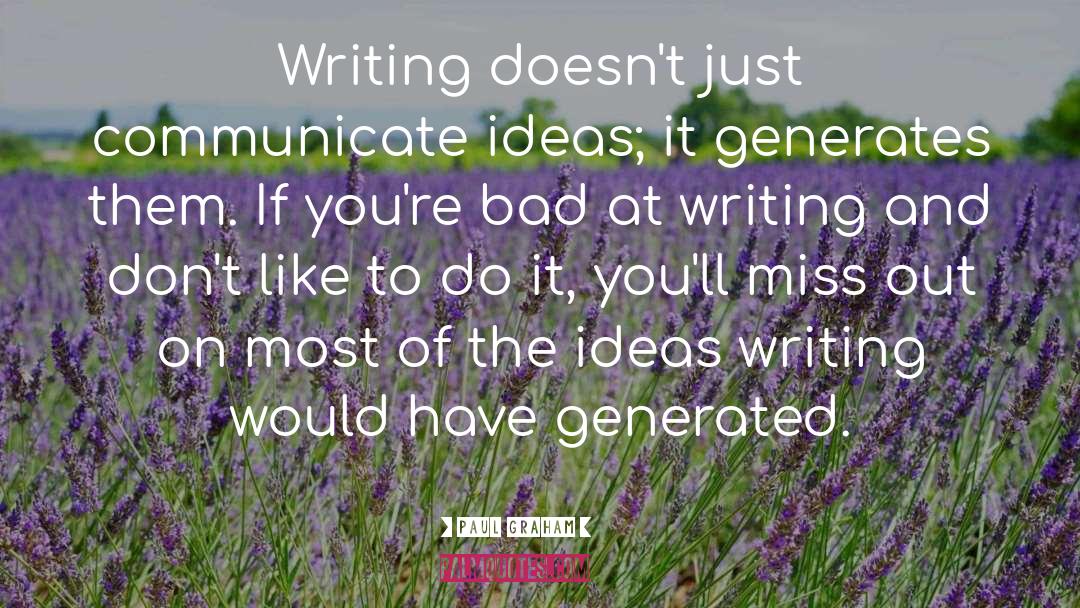 Paul Graham Quotes: Writing doesn't just communicate ideas;
