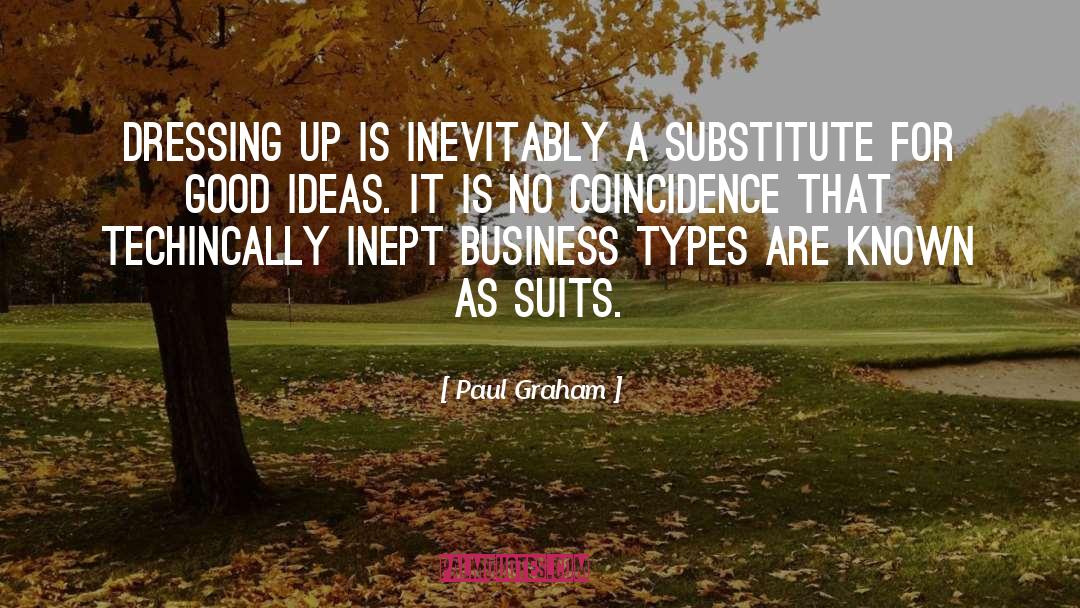 Paul Graham Quotes: Dressing up is inevitably a