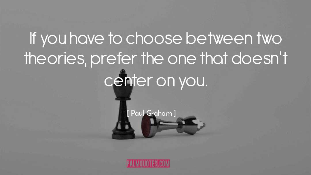 Paul Graham Quotes: If you have to choose