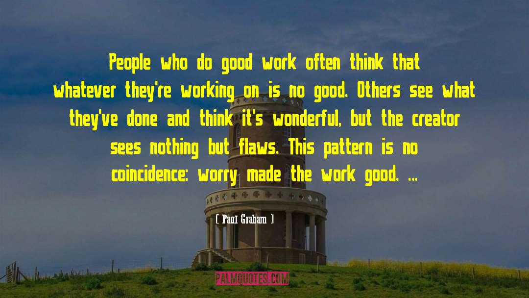 Paul Graham Quotes: People who do good work