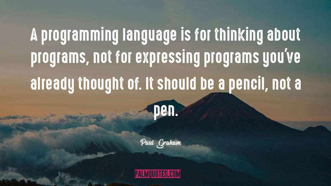 Paul Graham Quotes: A programming language is for