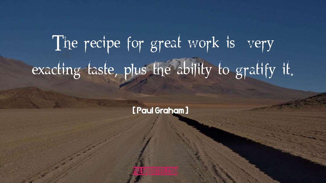 Paul Graham Quotes: The recipe for great work