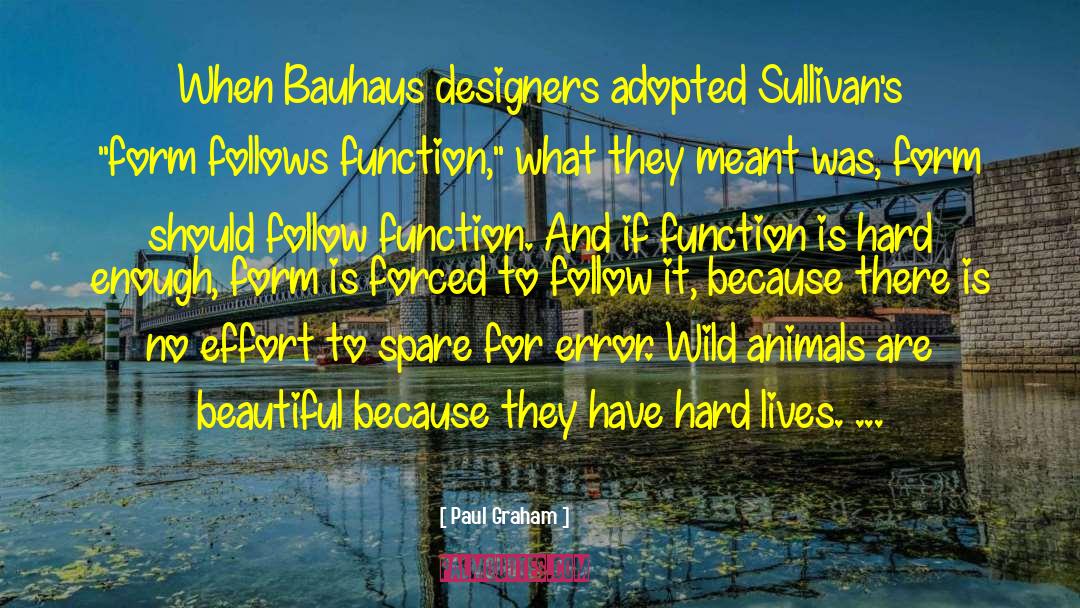 Paul Graham Quotes: When Bauhaus designers adopted Sullivan's