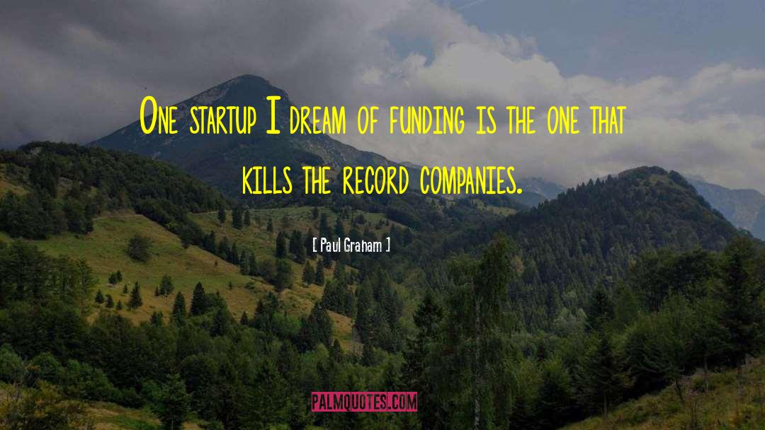 Paul Graham Quotes: One startup I dream of