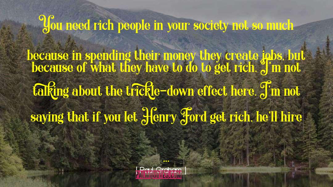 Paul Graham Quotes: You need rich people in