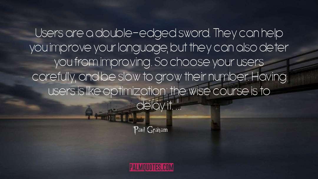 Paul Graham Quotes: Users are a double-edged sword.