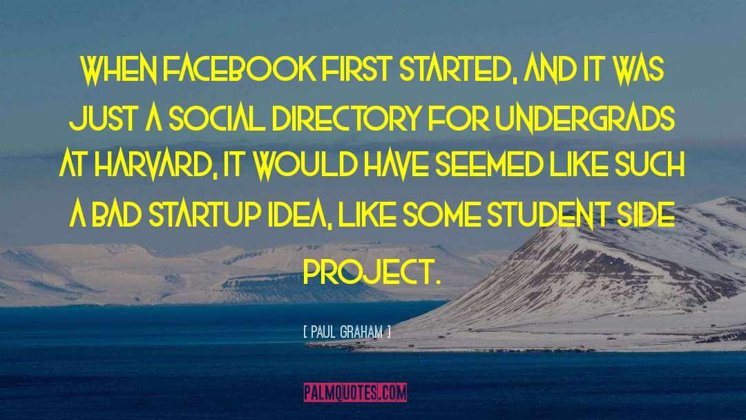Paul Graham Quotes: When Facebook first started, and
