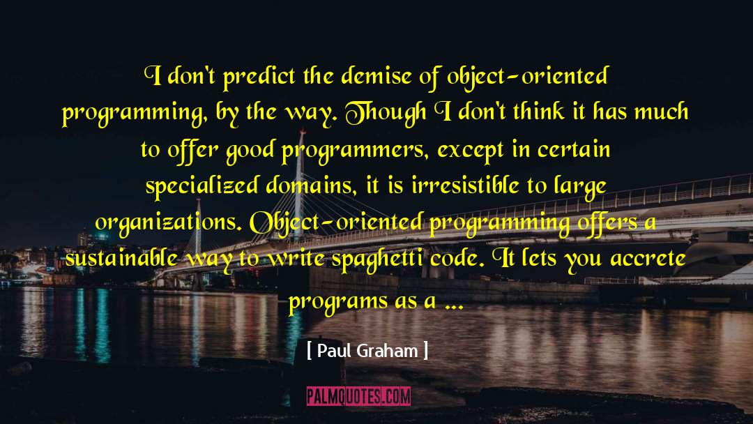 Paul Graham Quotes: I don't predict the demise