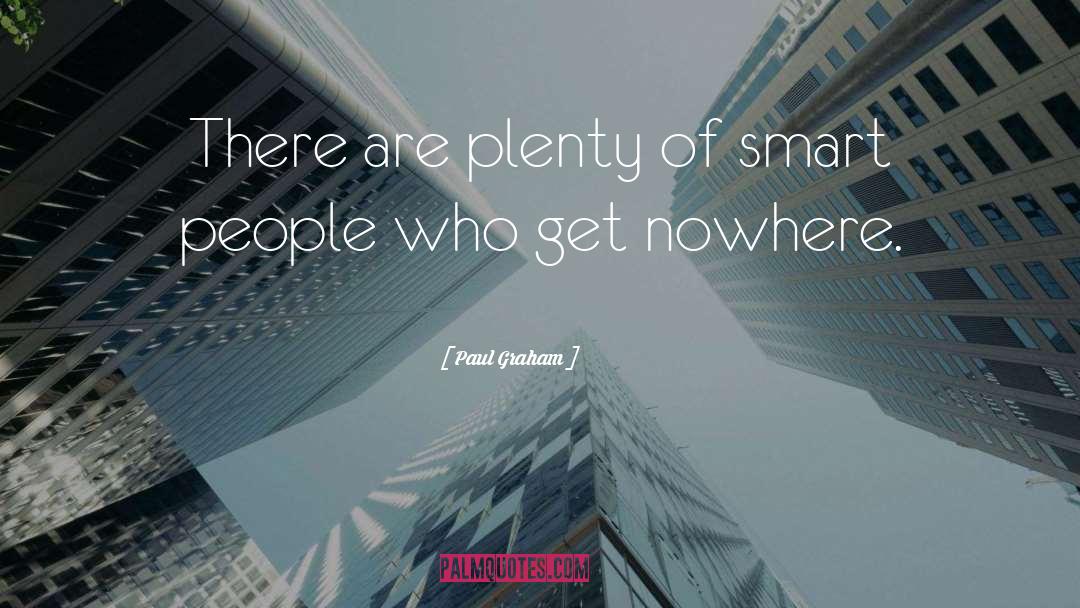Paul Graham Quotes: There are plenty of smart