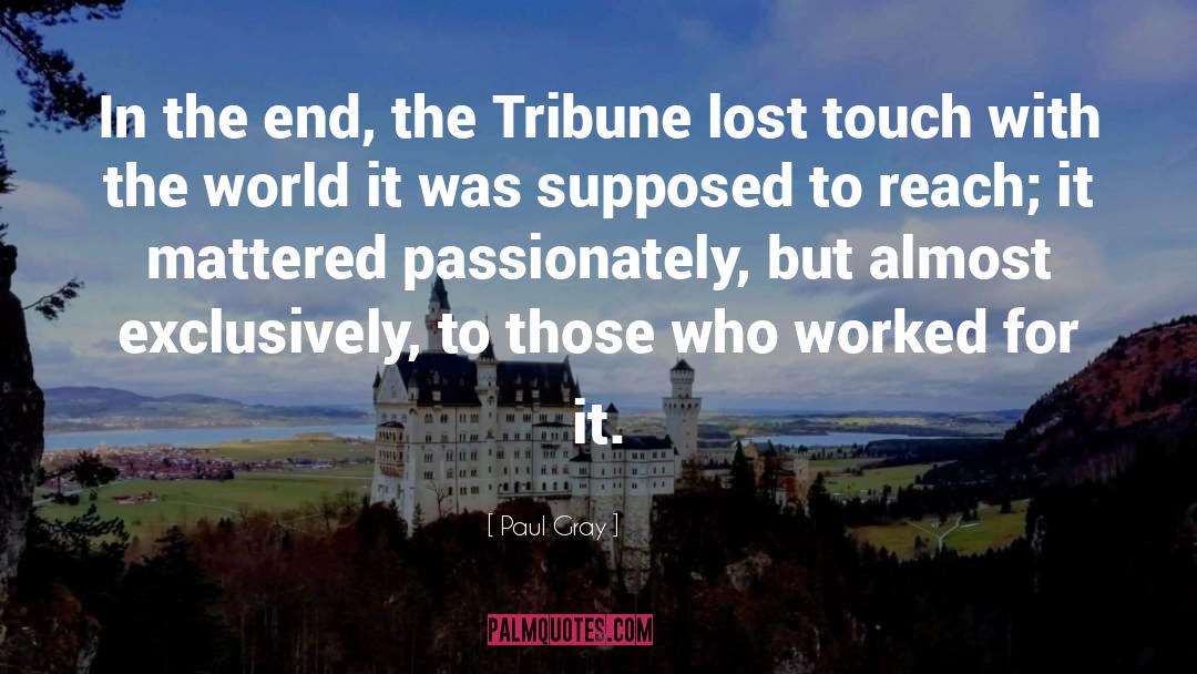 Paul Gray Quotes: In the end, the Tribune