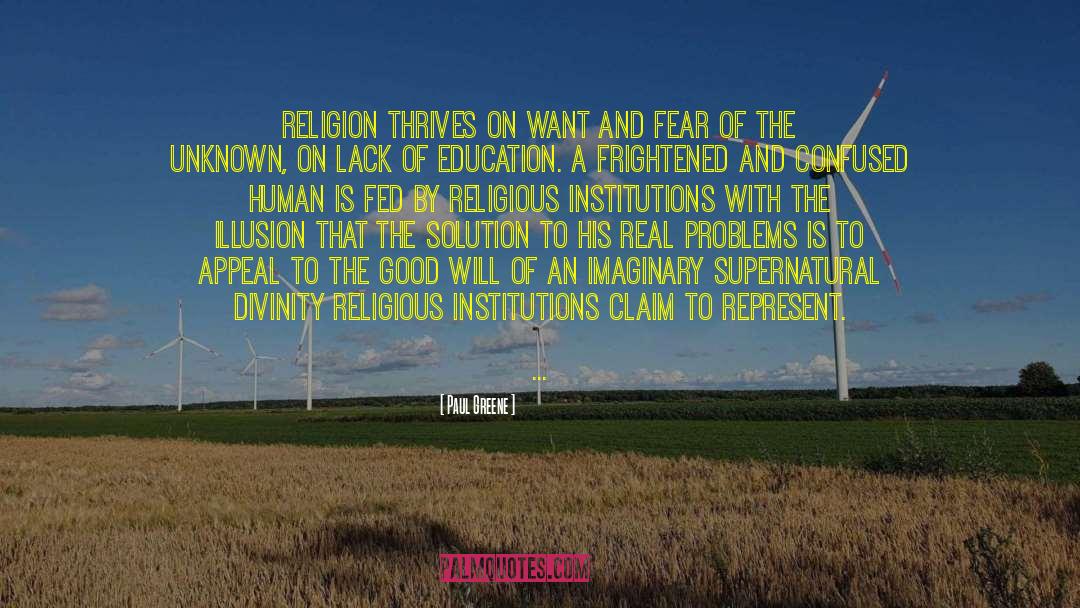 Paul Greene Quotes: Religion thrives on want and