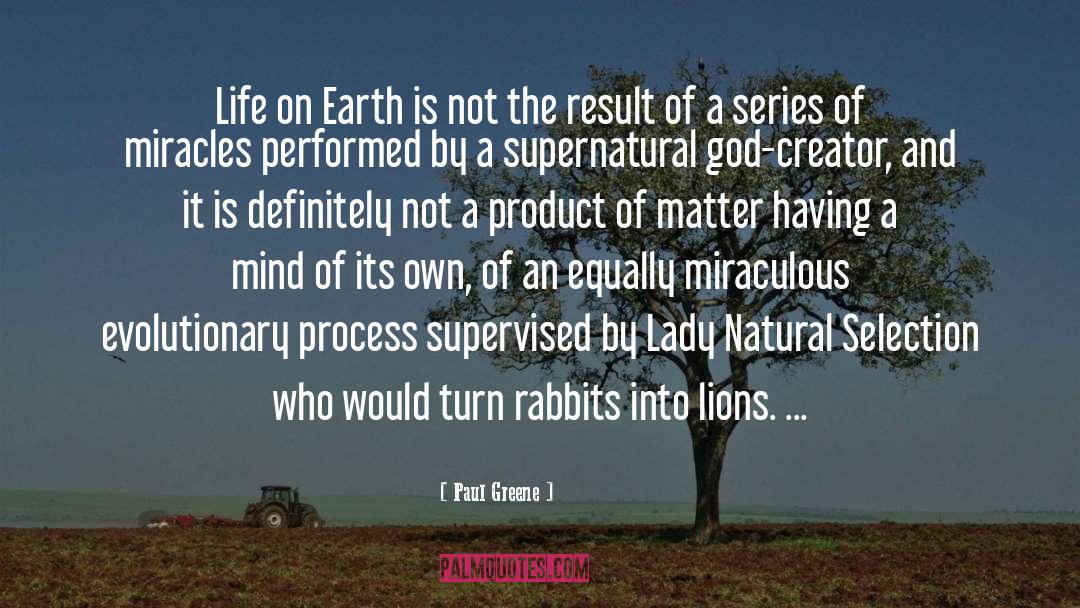 Paul Greene Quotes: Life on Earth is not