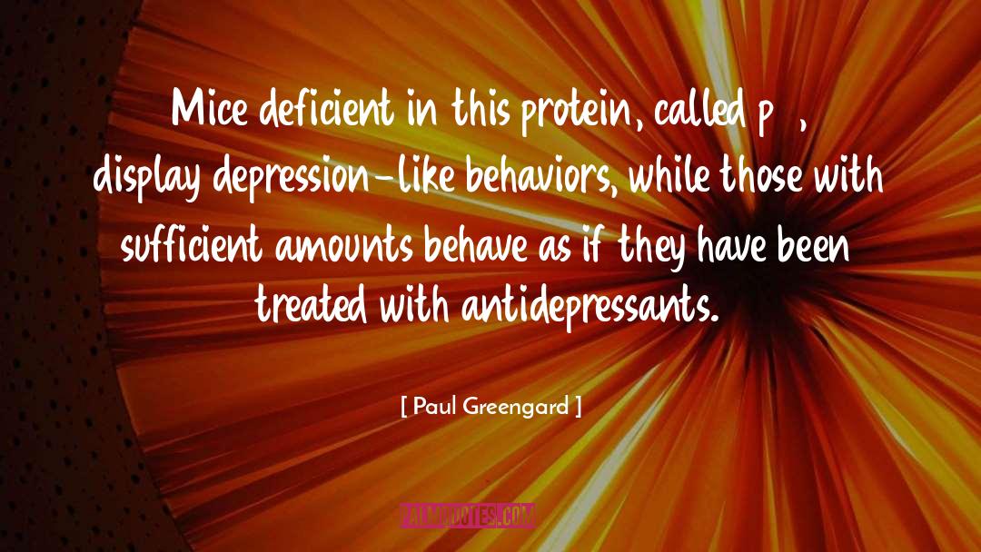 Paul Greengard Quotes: Mice deficient in this protein,