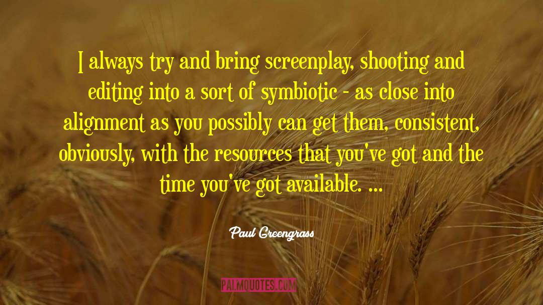 Paul Greengrass Quotes: I always try and bring