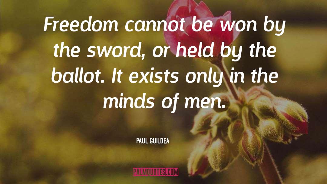 Paul Guildea Quotes: Freedom cannot be won by