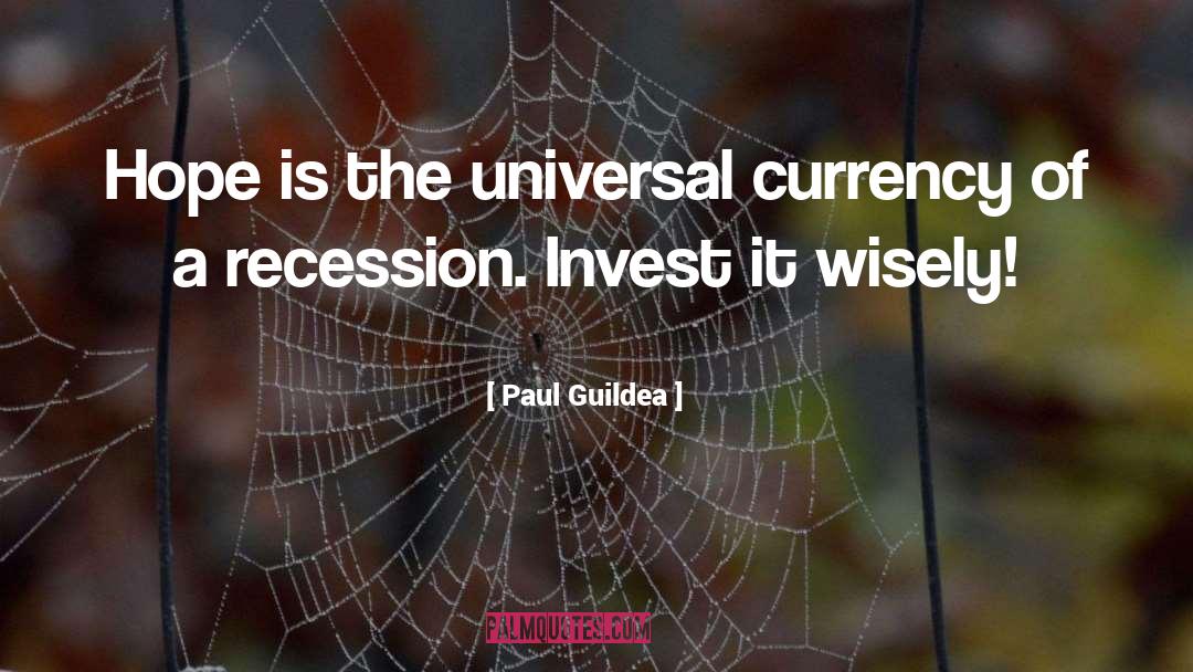 Paul Guildea Quotes: Hope is the universal currency