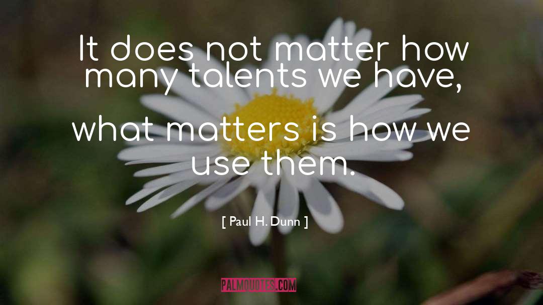 Paul H. Dunn Quotes: It does not matter how