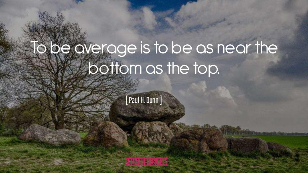 Paul H. Dunn Quotes: To be average is to