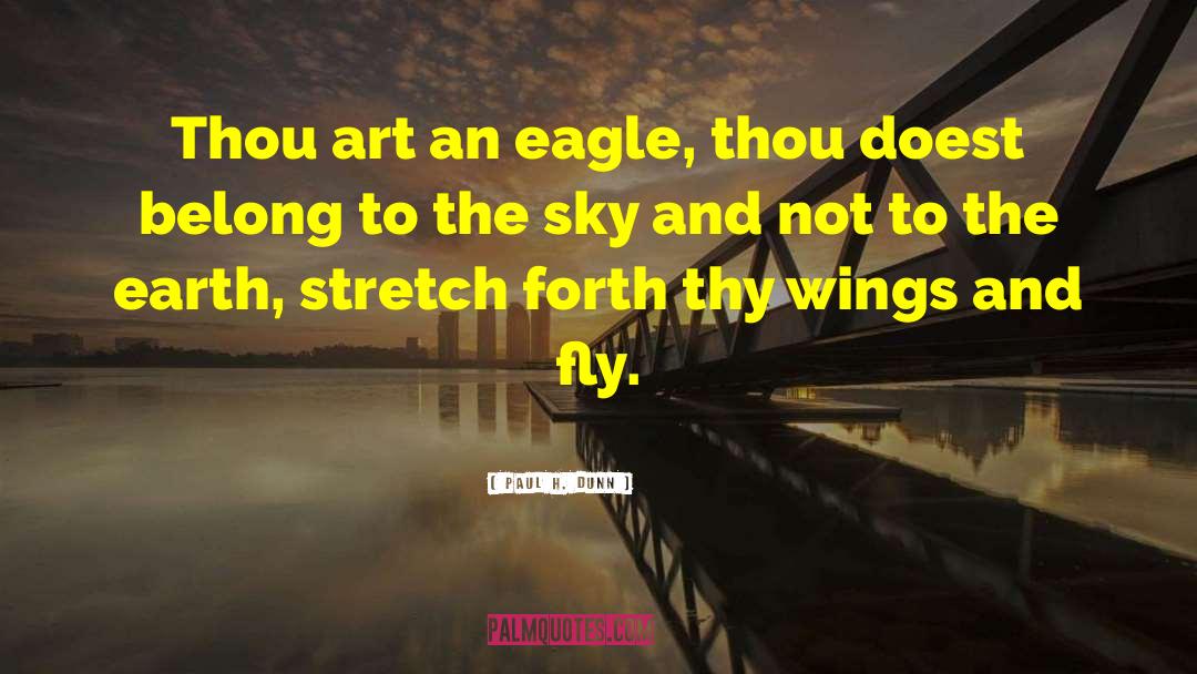 Paul H. Dunn Quotes: Thou art an eagle, thou