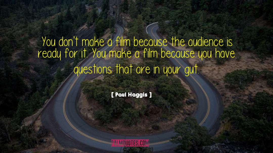 Paul Haggis Quotes: You don't make a film